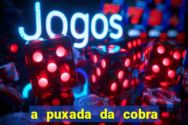 a puxada da cobra no jogo do bicho